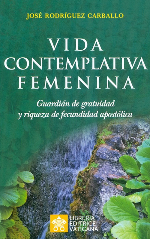 Vida contemplativa femenina. Guardián de gratuidad y riqueza de fecundidad apostólica