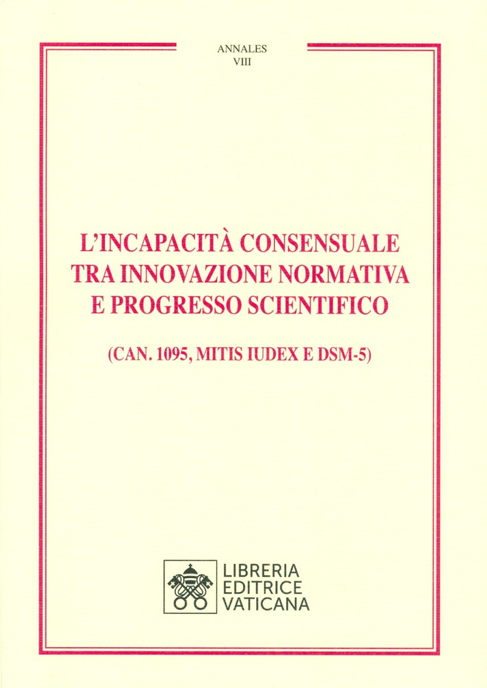 L'incapacità consensuale tra innovazione normativa e progresso scientifico. (Can. 1095, Mitis iudex e DSM-5)