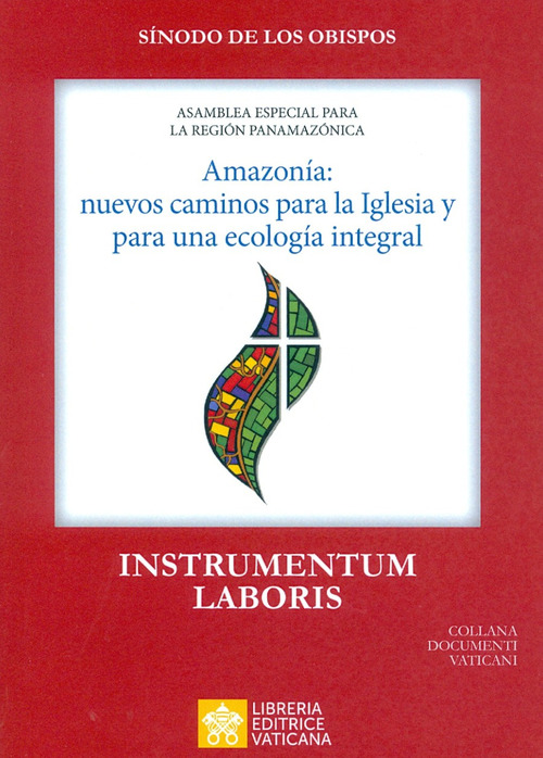 Amazonía: nuevos caminos para la Iglesia y para una ecología integral. Instrumentum laboris