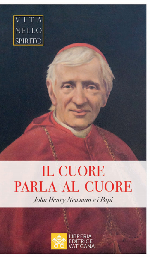 Il cuore parla al cuore. John Henry Newman e i Papi