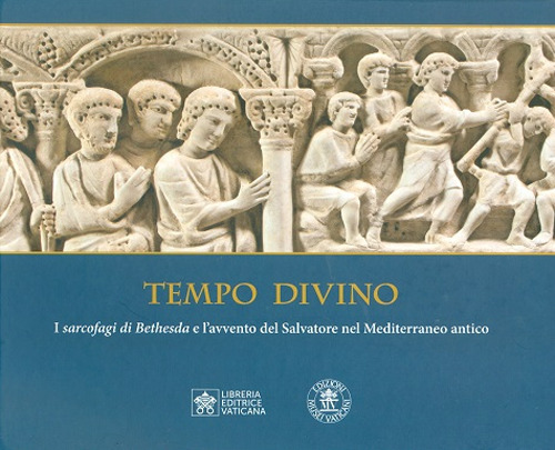 Tempo divino. I Sarcofagi di Bethesda e l'avvento del Salvatore nel Mediterraneo antico