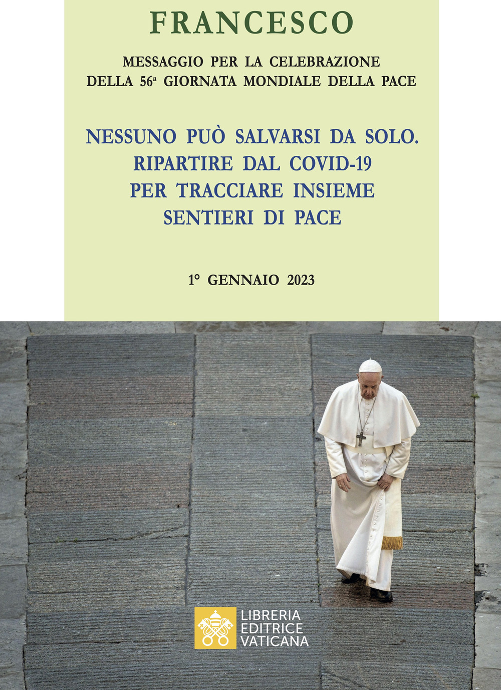 Messaggio per la celebrazione della 56ª Giornata mondiale della pace. «Nessuno può salvarsi da solo. Ripartire dal Covid-19 e tracciare insieme i sentieri della Pace» 1° Gennaio 2023