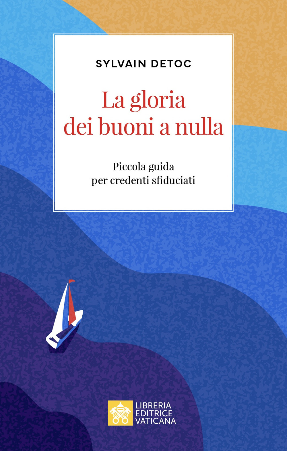 La gloria dei buoni a nulla. Piccola guida per credenti sfiduciati