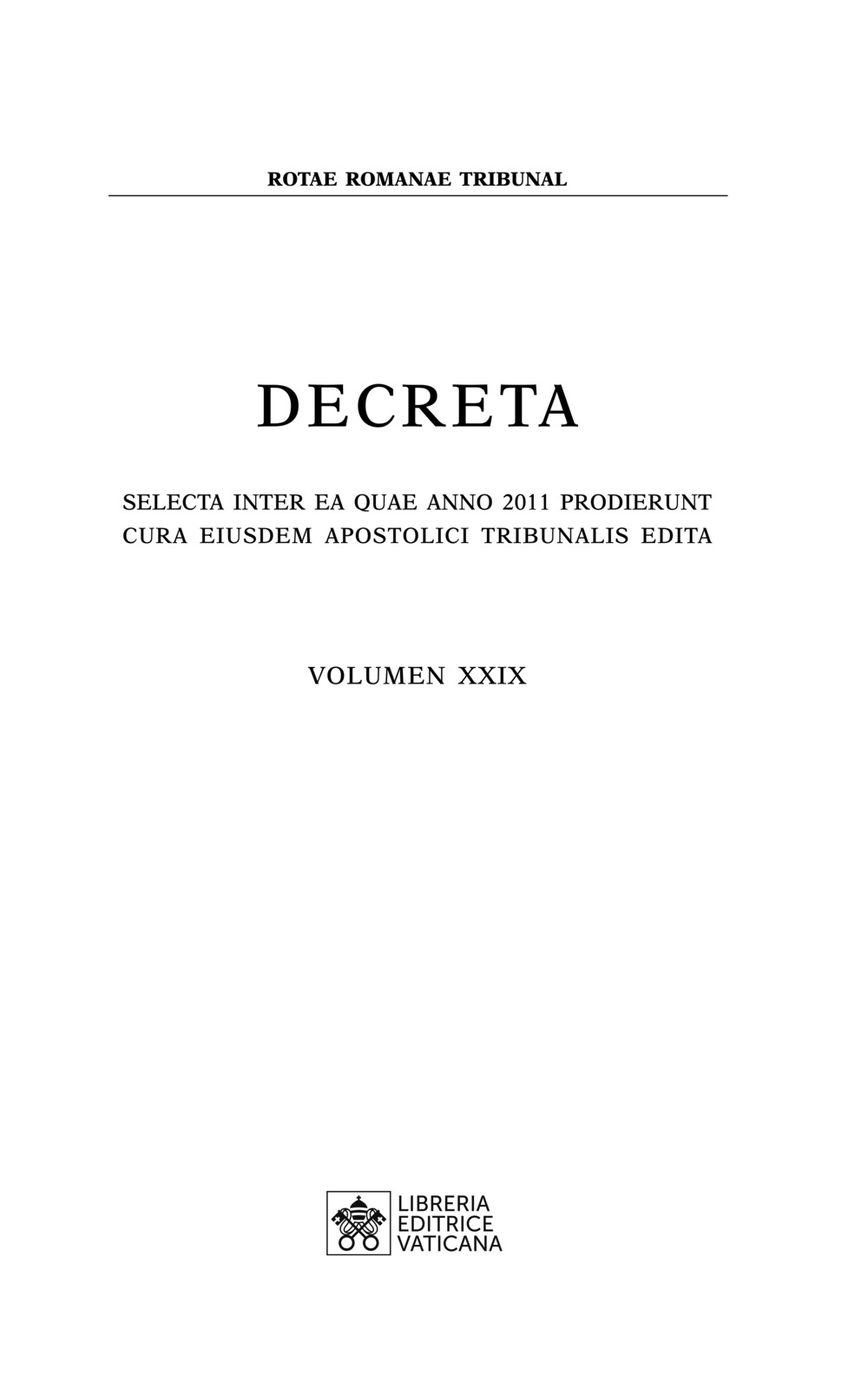 Decreta. Selecta inter ea quae anno 2011 prodierunt cura eiusdem apostolici tribunali edita. Vol. 29