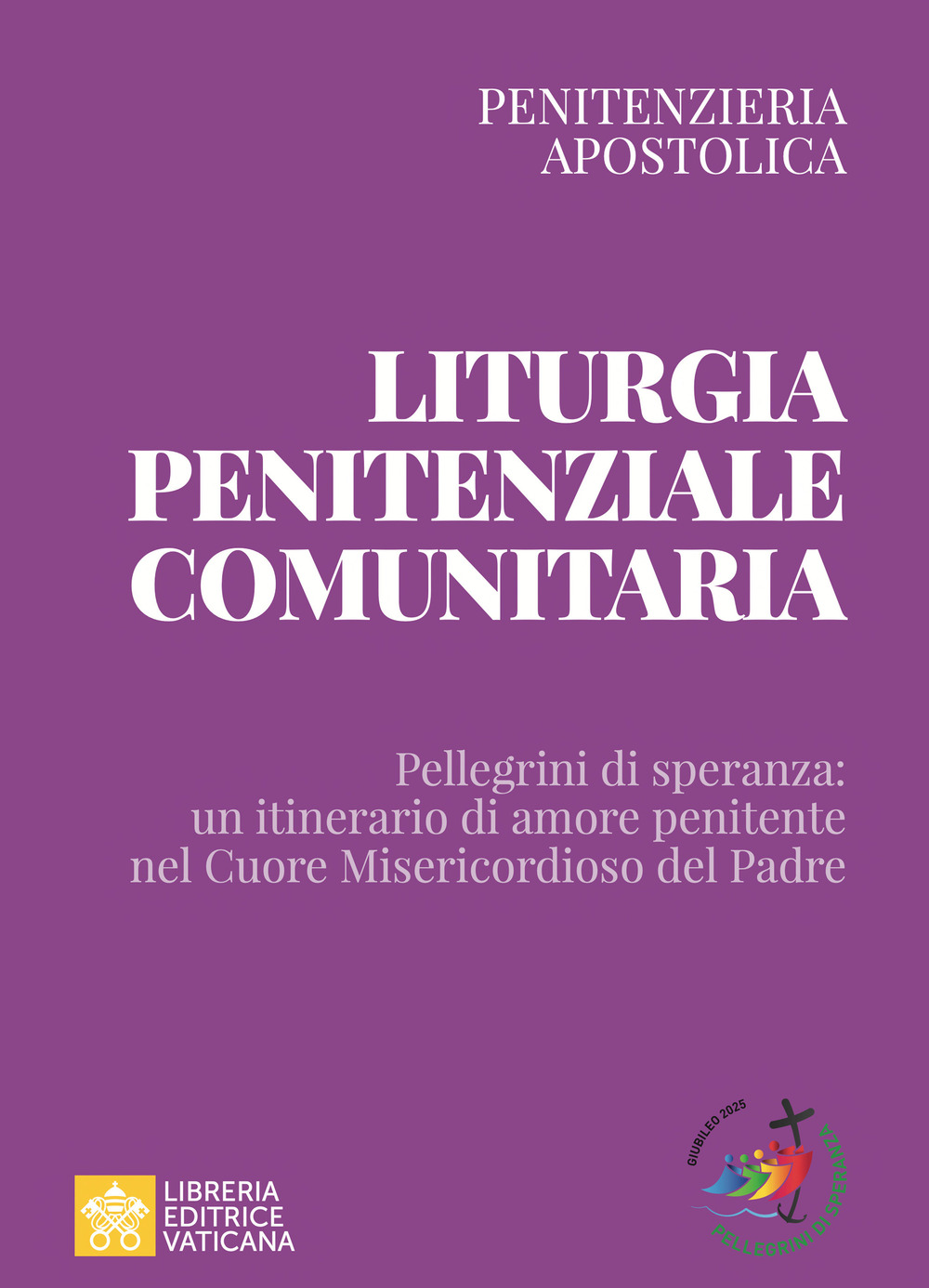 Liturgia penitenziale comunitaria. Pellegrini di speranza: un itinerario di amore penitente nel cuore misericordioso del Padre