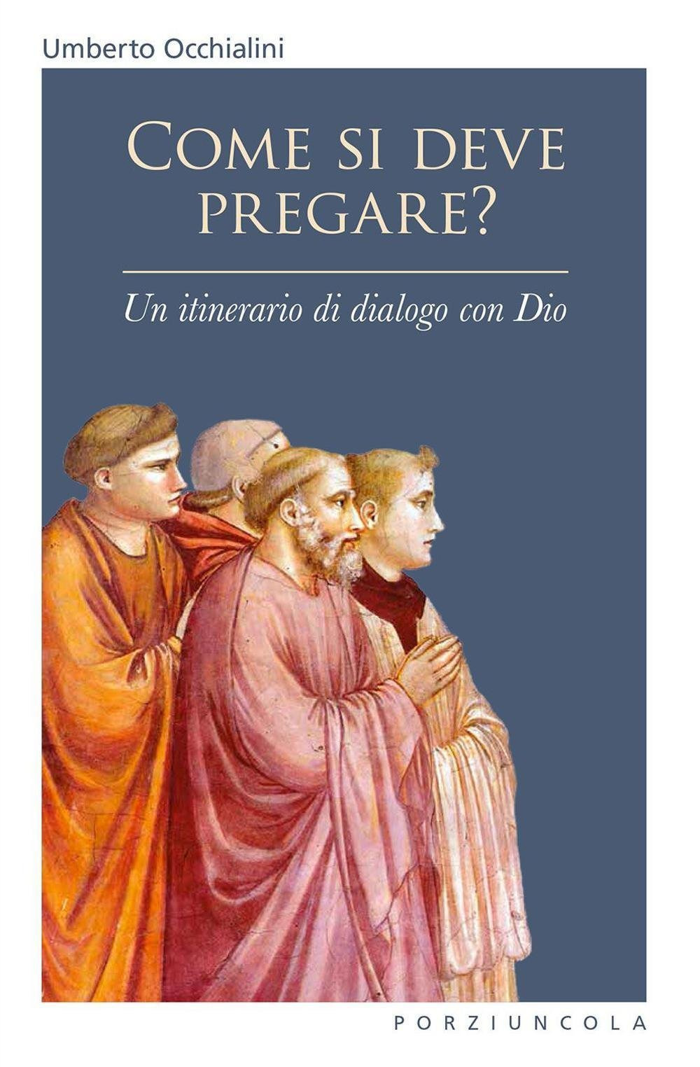 Come si deve pregare? Un itinerario di dialogo con Dio