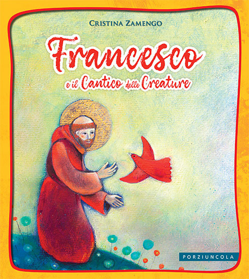 Francesco e il cantico delle creature. Ediz. a colori