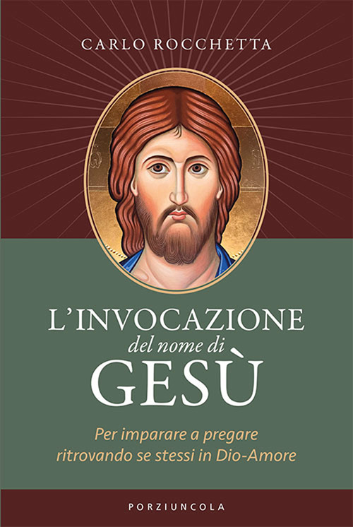 L'invocazione del nome di Gesù. Per imparare a pregare ritrovando se stessi in Dio-Amore