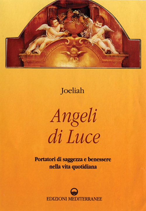 Angeli di luce. Portatori di saggezza nella vita quotidiana