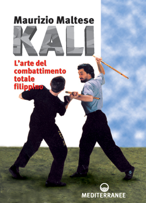 Kali. L'arte del combattimento totale filippino