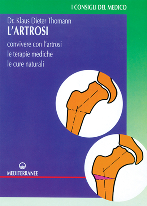 L'artrosi. Come convivere con l'artrosi. Le terapie mediche, le cure individuali