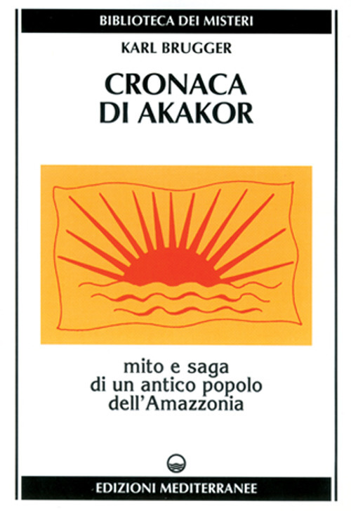 Cronaca di Akakor. Mito e saga di un antico popolo dell'Amazzonia