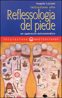 Iniziazione alla riflessologia del piede. Un approccio psicosomatico