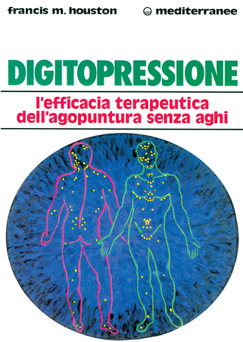 Digitopressione. L'efficacia terapeutica dell'agopuntura senza aghi