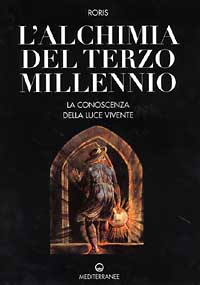 L'alchimia del terzo millennio. La conoscenza della luce vivente