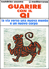 Guarire con il qi. La via verso una nuova mente e un nuovo corpo