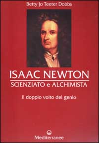 Isaac Newton scienziato e alchimista. Il doppio volto del genio