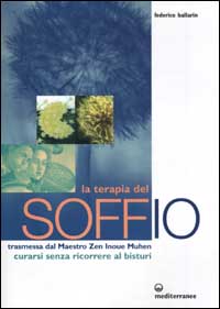 La terapia del soffio. Trasmessa dal maestro zen Inoue Muhen. Come curarsi senza ricorrere al bisturi