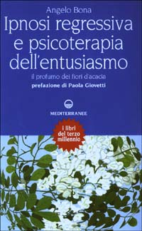 Ipnosi regressiva e psicoterapia dell'entusiasmo. Il profumo dei fiori d'acacia