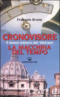 Cronovisore. Il nuovo mistero del Vaticano. La macchina del tempo