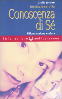 Iniziazione alla conoscenza di sé. L'illuminazione svelata