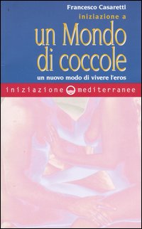 Iniziazione a un mondo di coccole. Un nuovo modo di vivere l'eros