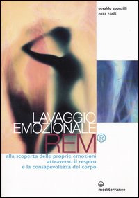 Lavaggio emozionale REM. Alla scoperta delle proprie emozioni attraverso il respiro e la consapevolezza del corpo