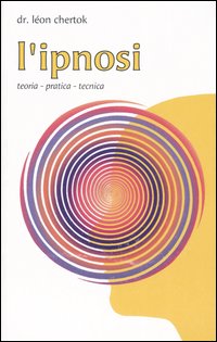 L'ipnosi. Teoria, pratica, tecnica