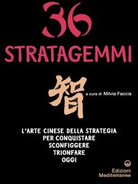 Trentasei stratagemmi. L'arte cinese della strategia per conquistare, sconfiggere, trionfare oggi