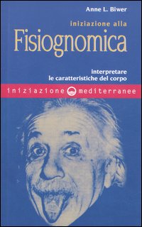 Iniziazione alla fisiognomica. Interpretare le caratteristiche del corpo