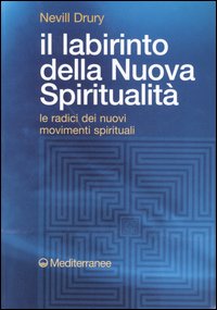 Il labirinto della nuova spiritualità. Le radici dei nuovi movimenti spirituali