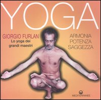 Yoga. Armonia, potenza, saggezza. Lo yoga dei grandi maestri