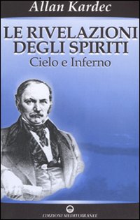 Le rivelazioni degli spiriti. Vol. 2: Cielo e inferno