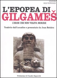 L'epopea di Gilgames. L'eroe che non voleva morire