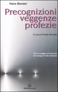 Precognizioni, veggenze, profezie. Con un saggio sul miracolo del sangue di san Gennaro