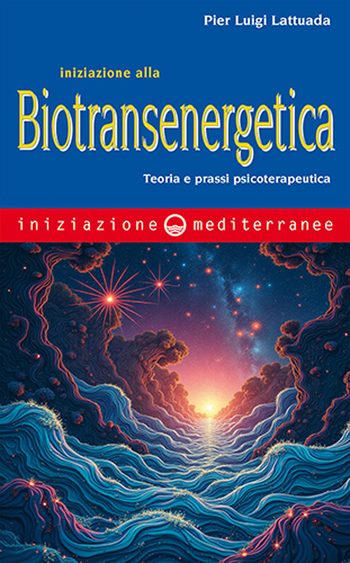 Iniziazione alla biotransenergetica. Teoria e prassi psicoterapeutica