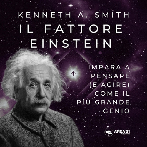 Il fattore Einstein. Impara a pensare (e agire) come il più grande genio