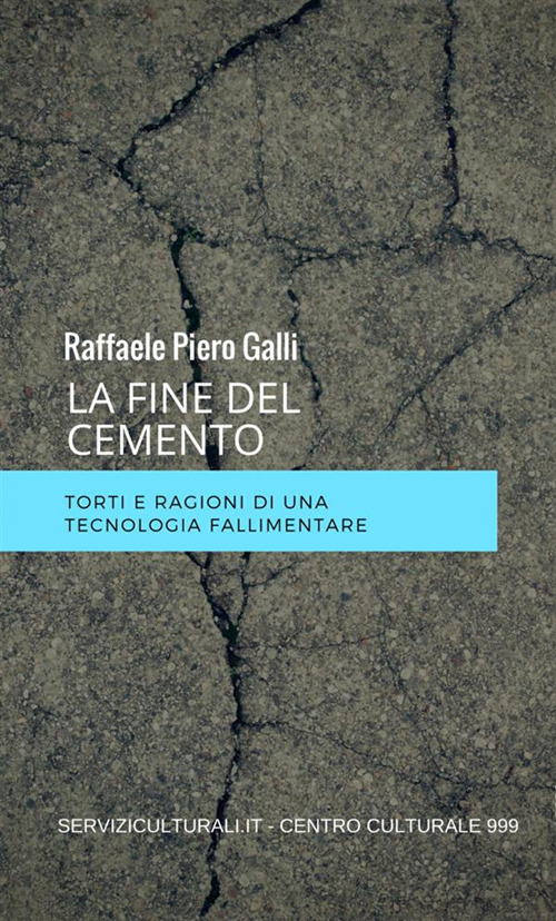 La fine del cemento. Torti e ragioni di una tecnologia fallimentare