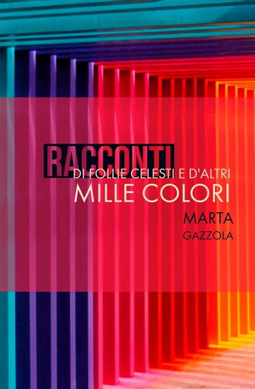 Racconti di follie celesti e d'altri mille colori