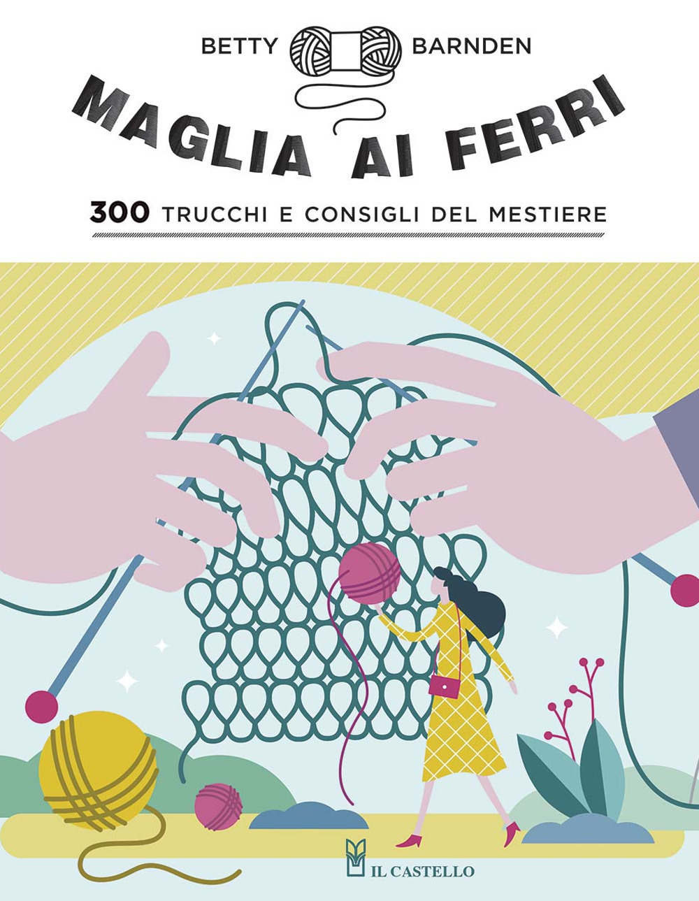 Maglia ai ferri. 300 trucchi e consigli del mestiere. Ediz. a colori