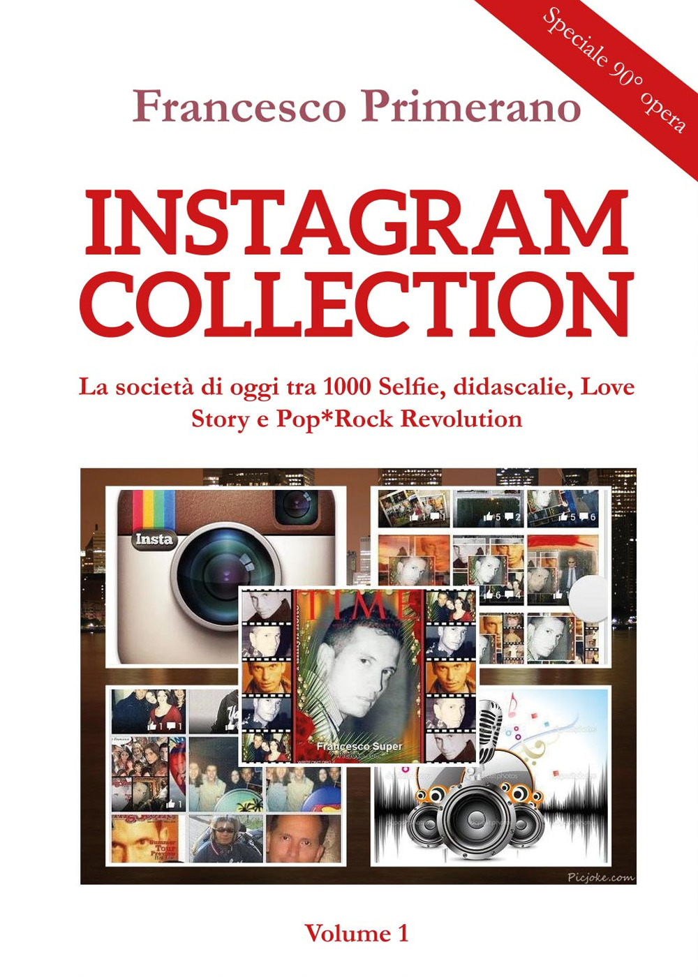 Instagram collection. La società di oggi tra 1000 selfie, didascalie, love story e pop-rock revolution. Vol. 1