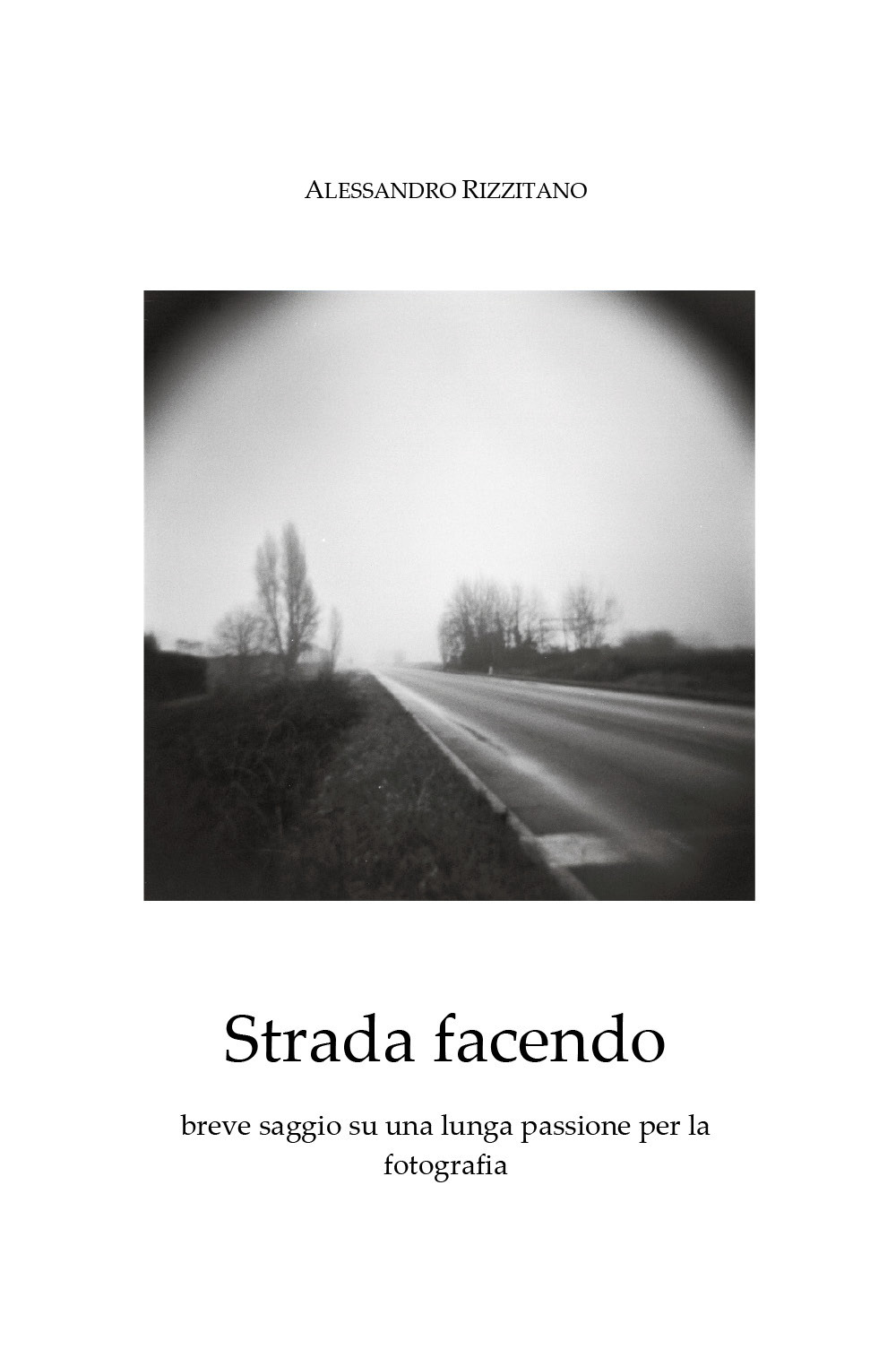 Strada facendo. Breve saggio su una lunga passione per la fotografia