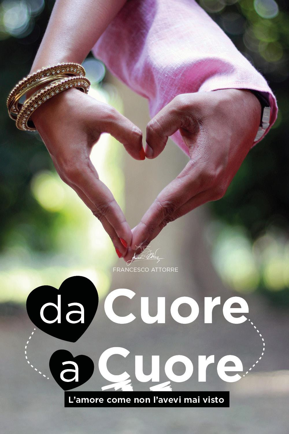 Da cuore a cuore. L'amore come non l'avevi mai visto