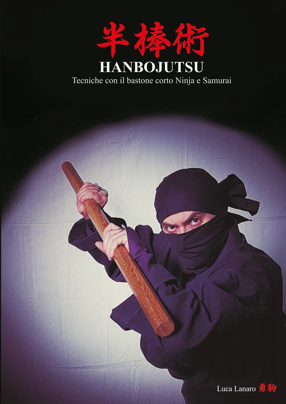 Hanbojutsu. Tecniche del bastone corto ninja e samurai