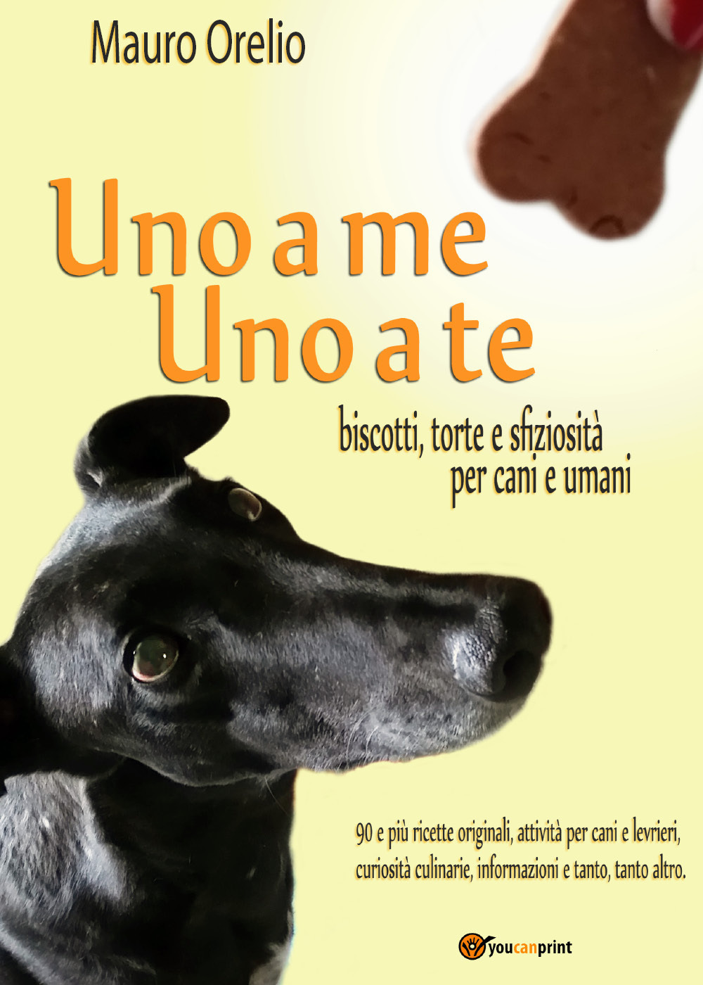 Uno a me uno a te. Biscotti, torte e sfiziosità per cani e umani