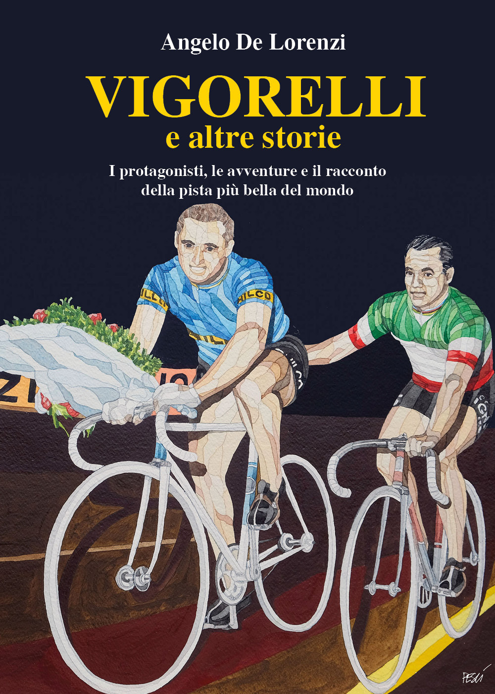 Vigorelli e altre storie. I protagonisti, le avventure e il racconto della pista più bella del mondo