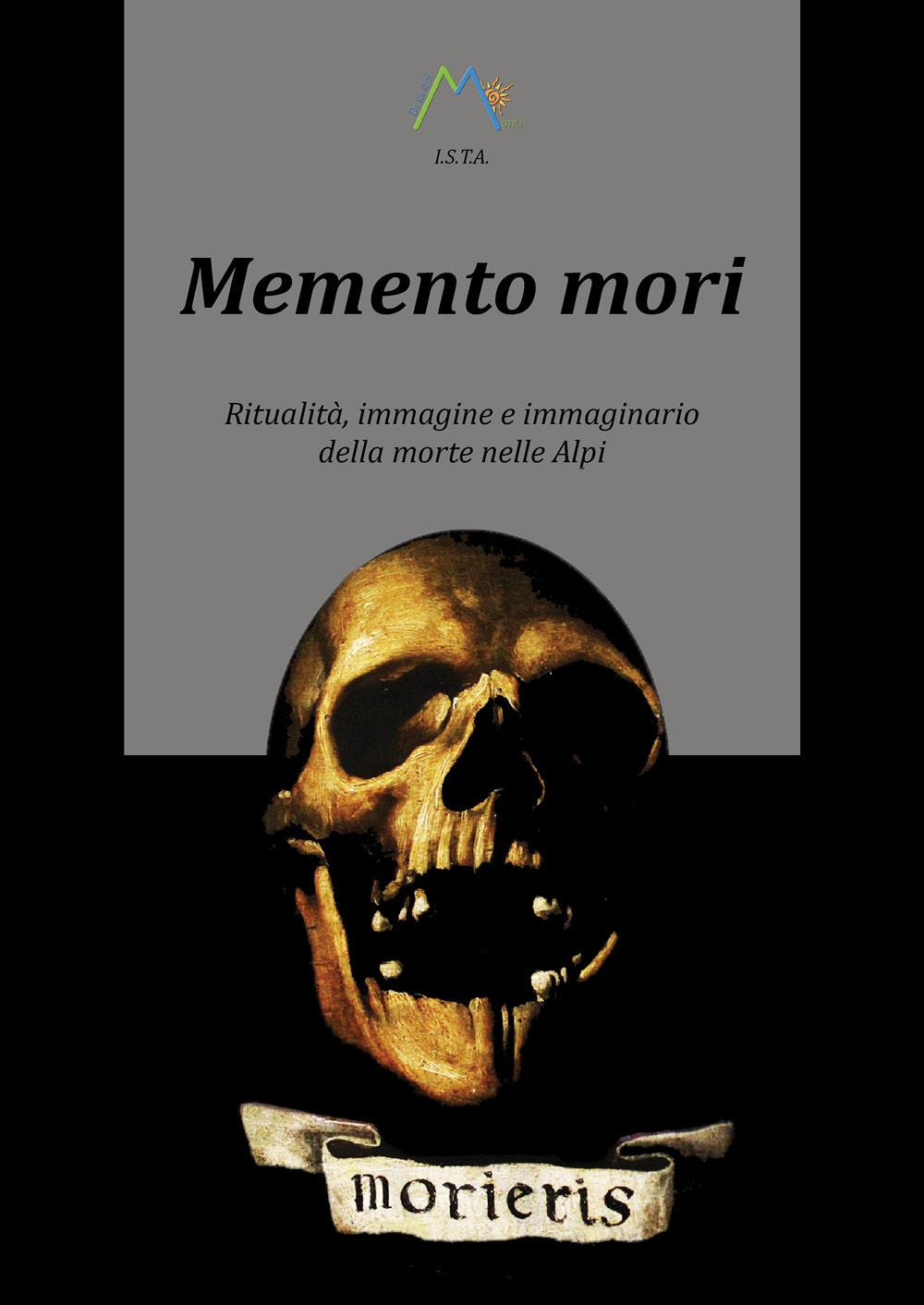 Memento mori. Ritualità, immagine e immaginario della morte nelle alpi