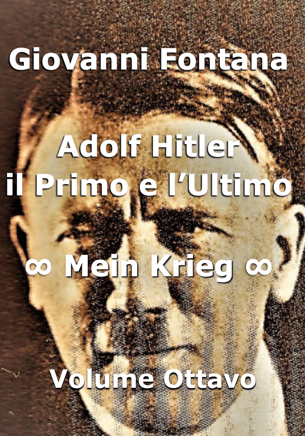 Adolf Hitler. Il primo e l'ultimo. Vol. 8: Mein Krieg