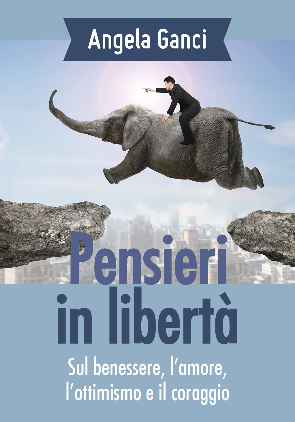 Pensieri in libertà. Sul benessere, l'amore, l'ottimismo e il coraggio