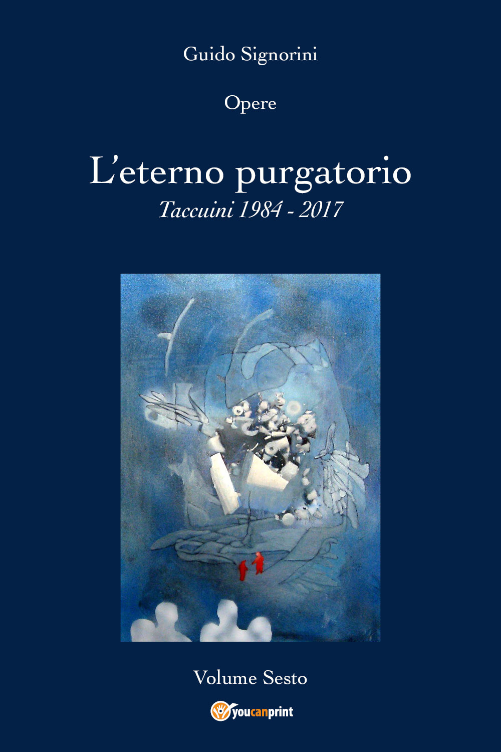 Opere. Vol. 6: L' eterno purgatorio. Taccuini 1984-2017